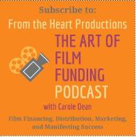 The Art of Film Funding Podcast with Carole Dean, From the Heart Productions